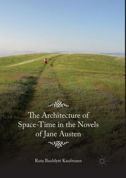 The Architecture of Space-Time in the Novels of Jane Austen