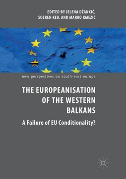 The Europeanisation of the Western Balkans: A Failure of EU Conditionality?