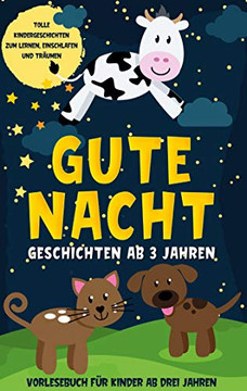 Gute Nacht Geschichten ab 3 Jahren: Tolle Kindergeschichten zum Lernen, Einschlafen und Träumen - Vorlesebuch für Kinder ab drei Jahren (German Edition) Gute Nacht Geschichten ab 3 Jahren: Tolle Kindergeschichten zum Lernen, Einschlafen und Träumen - Vorlesebuch für Kinder ab drei Jahren (German Edition)