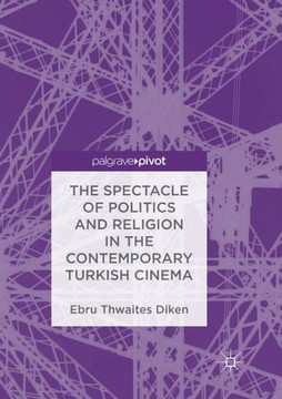 The Spectacle of Politics and Religion in the Contemporary Turkish Cinema