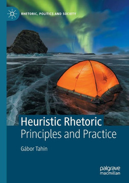 Heuristic Rhetoric: Principles and Practice Heuristic Rhetoric: Principles and Practice