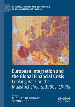 European Integration and the Global Financial Crisis: Looking Back on the Maastricht Years, 1980s-1990s