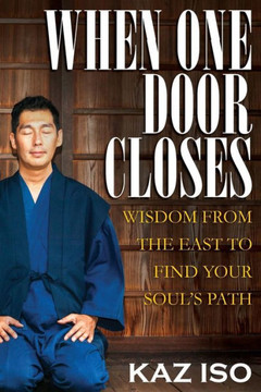 When One Door Closes: Wisdom From The East To Find Your SoulS Path