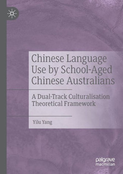 Chinese Language Use by School-Aged Chinese Australians: A Dual-Track Culturalisation Theoretical Framework