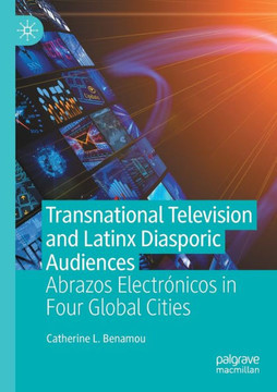 Transnational Television and Latinx Diasporic Audiences: Abrazos Electr?nicos in Four Global Cities