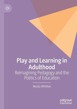 Play and Learning in Adulthood: Reimagining Pedagogy and the Politics of Education