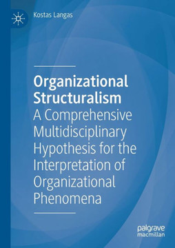 Organizational Structuralism: A Comprehensive Multidisciplinary Hypothesis for the Interpretation of Organizational Phenomena