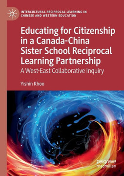 Educating for Citizenship in a Canada-China Sister School Reciprocal Learning Partnership: A West-East Collaborative Inquiry