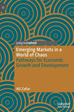 Emerging Markets in a World of Chaos: Pathways for Economic Growth and Development