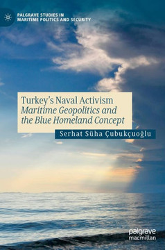 Turkey's Naval Activism: Maritime Geopolitics and the Blue Homeland Concept