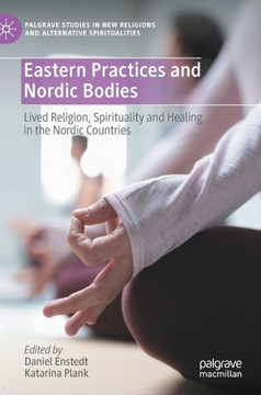 Eastern Practices and Nordic Bodies: Lived Religion, Spirituality and Healing in the Nordic Countries