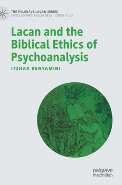 Lacan and the Biblical Ethics of Psychoanalysis Lacan and the Biblical Ethics of Psychoanalysis
