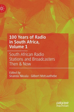 100 Years of Radio in South Africa, Volume 1: South African Radio Stations and Broadcasters Then & Now