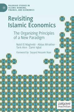 Revisiting Islamic Economics: The Organizing Principles of a New Paradigm