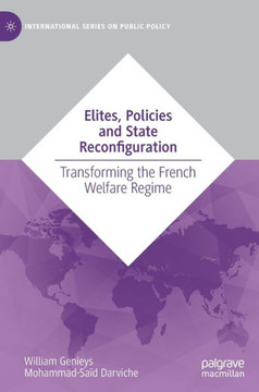 Elites, Policies and State Reconfiguration: Transforming the French Welfare Regime