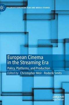 European Cinema in the Streaming Era: Policy, Platforms, and Production