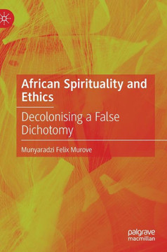 African Spirituality and Ethics: Decolonising a False Dichotomy