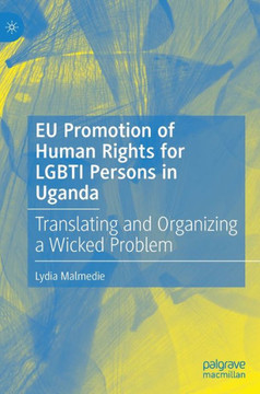 EU Promotion of Human Rights for Lgbti Persons in Uganda: Translating and Organizing a Wicked Problem