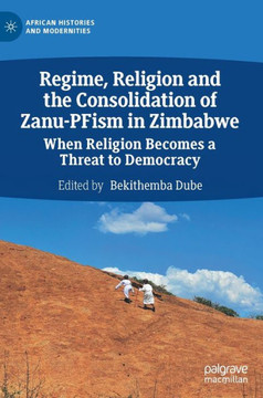 Regime, Religion and the Consolidation of Zanu-Pfism in Zimbabwe: When Religion Becomes a Threat to Democracy