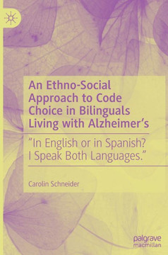An Ethno-Social Approach to Code Choice in Bilinguals Living with Alzheimer's: ""In English or in Spanish? I Speak Both Languages.""