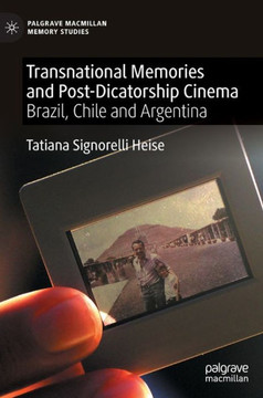 Transnational Memories and Post-Dictatorship Cinema: Brazil, Chile and Argentina