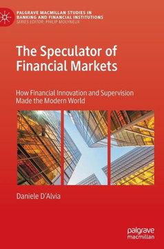 The Speculator of Financial Markets: How Financial Innovation and Supervision Made the Modern World
