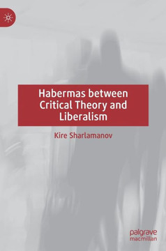 Habermas Between Critical Theory and Liberalism