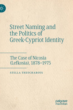 Street Naming and the Politics of Greek-Cypriot Identity: The Case of Nicosia (Lefkosia), 1878-1975