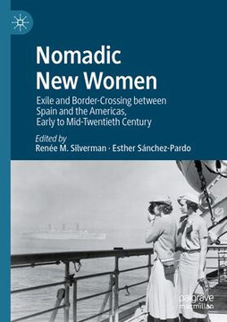Nomadic New Women: Exile and Border-Crossing Between Spain and the Americas, Early to Mid-Twentieth Century