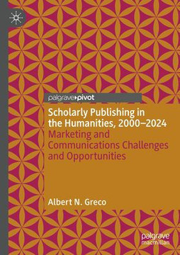 Scholarly Publishing in the Humanities, 2000-2024: Marketing and Communications Challenges and Opportunities