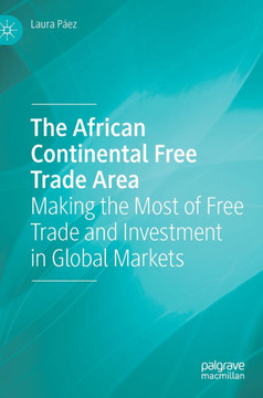 The African Continental Free Trade Area: Making the Most of Free Trade and Investment in Global Markets