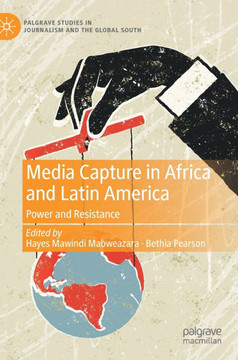 Media Capture in Africa and Latin America: Power and Resistance