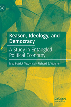 Reason, Ideology, and Democracy: A Study in Entangled Political Economy