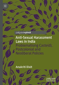 Anti-Sexual Harassment Laws in India: Problematising Caste(d), Postcolonial and Neoliberal Policies