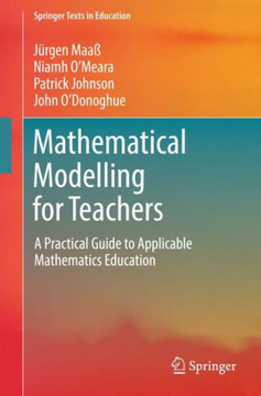 Mathematical Modelling for Teachers: A Practical Guide to Applicable Mathematics Education Mathematical Modelling for Teachers: A Practical Guide to Applicable Mathematics Education