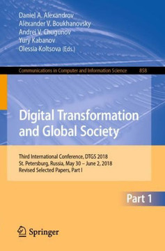 Digital Transformation and Global Society: Third International Conference, Dtgs 2018, St. Petersburg, Russia, May 30 - June 2, 2018, Revised Selected