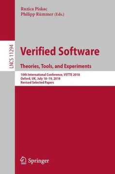 Verified Software. Theories, Tools, and Experiments: 10th International Conference, Vstte 2018, Oxford, Uk, July 18-19, 2018, Revised Selected Papers