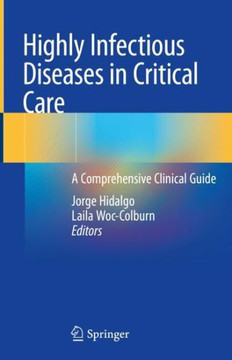 Highly Infectious Diseases in Critical Care: A Comprehensive Clinical Guide