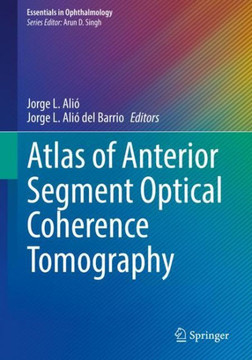 Atlas of Anterior Segment Optical Coherence Tomography Atlas of Anterior Segment Optical Coherence Tomography