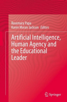 Artificial Intelligence, Human Agency and the Educational Leader