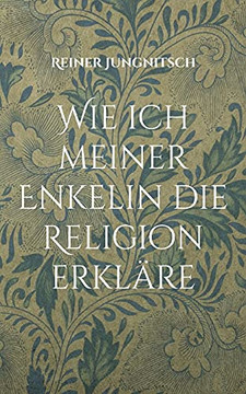 Wie Ich Meiner Enkelin Die Religion Erkläre (German Edition) Wie Ich Meiner Enkelin Die Religion Erkläre (German Edition)