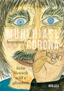 Mühlhiasl begegnet Corona: Kein Mensch will`s glauben (German Edition)