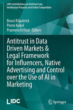 Antitrust in Data Driven Markets & Legal Framework for Influencers, Native Advertising and Control Over the Use of AI in Marketing Antitrust in Data Driven Markets & Legal Framework for Influencers, Native Advertising and Control Over the Use of AI in Marketing