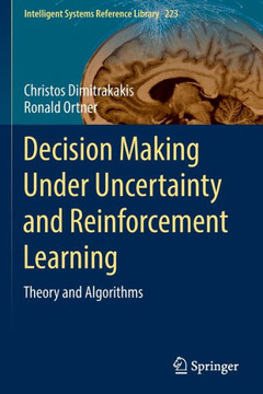 Decision Making Under Uncertainty and Reinforcement Learning: Theory and Algorithms
