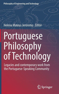 Portuguese Philosophy of Technology: Legacies and Contemporary Work from the Portuguese-Speaking Community