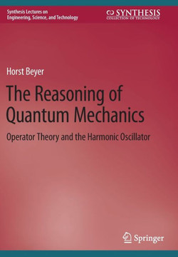 The Reasoning of Quantum Mechanics: Operator Theory and the Harmonic Oscillator