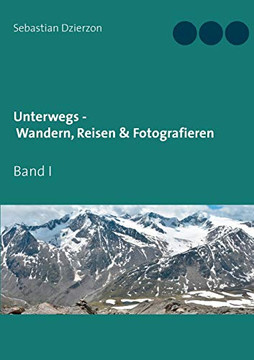 Unterwegs - Wandern, Reisen & Fotografieren: Band I (German Edition)