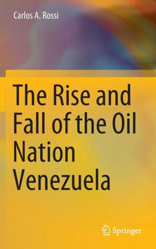 The Rise and Fall of the Oil Nation Venezuela