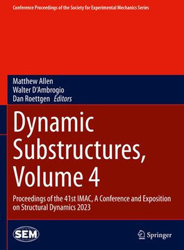 Dynamic Substructures, Volume 4: Proceedings of the 41st Imac, a Conference and Exposition on Structural Dynamics 2023