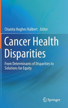 Cancer Health Disparities: From Determinants of Disparities to Solutions for Equity